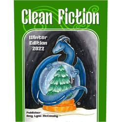 Amy Lynn McConahy,Kelly Barr,Samantha Nelson,Brianna Wilkie,Jessica Bertrand,Kate Willis,Laura A. Grace Clean Fiction: Winter Edition 2022 (Clean Fiction Magazine)