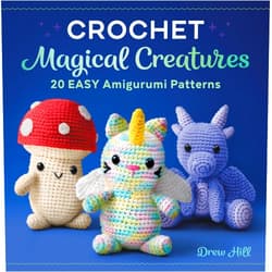 By Drew Hill (Author) Crochet Magical Creatures: 20 Easy Amigurumi Patterns