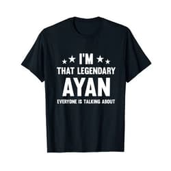 Funny Ayan Name Designs Ayan Personal First Name I'm That Legendary Ayan Funny Ayan T-Shirt