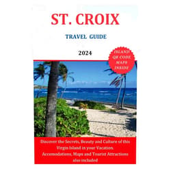 Thomas Cross ST. CROIX TRAVEL GUIDE 2024: Discover the Secrets, Beauty and Culture of this Virgin Island in your Vacation. Accomodations, Maps and Tourist Attractions also included (The Explorer's Discovery)