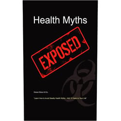 M.Sc Shane Ellison Health Myths Exposed: Learn How to Avoid Deadly Health Myths-Add 10 Years to Your Life