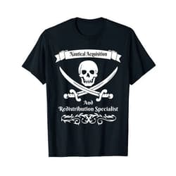 Skull And Crossbones Pirates Life For Me Pirate Acquisition And Redistribution Specialist Funny Skull T-Shirt