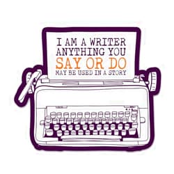 Sticker Mine I Am a Writer Anything You Say or Do May Be Used in a Story Sticker - 3