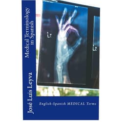 José Luis Leyva Medical Terminology in Spanish: English-Spanish MEDICAL Terms