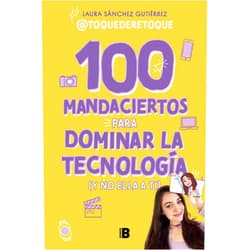 Laura Sánchez Gutiér 100 mandaciertos para dominar la tecnología (y no ella a ti) / 100 Commandments to Take Charge of Technology (Before It Controls You) (Spanish Edition)