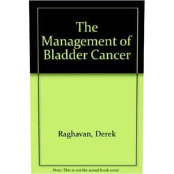 By Derek Raghavan (Editor) The Management of Bladder Cancer