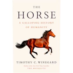 By Timothy C. Winegard (Author) The Horse: A Galloping History of Humanity