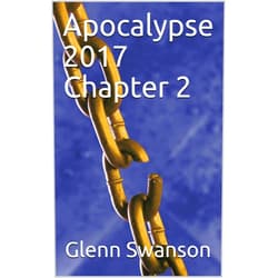 By Glenn Swanson (Author) Format: Kindle Edition Apocalypse 2017 Chapter 2