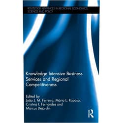 João J. M. Ferreira,Mário L. Raposo,Cristina I. Fernandes,Marcus Dejardin Knowledge Intensive Business Services and Regional Competitiveness (Routledge Advances in Regional Economics, Science and Policy)
