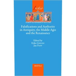 Latin Edition by Erika Gielen (Author, Editor), Jan Papy (Editor) Falsifications and Authority in Antiquity, the Middle Ages and the Renaissance (Lectio) (English, Ancient Greek and Latin Edition) (Lectio: Studies in the Transmission of Texts & Ideas, 9)