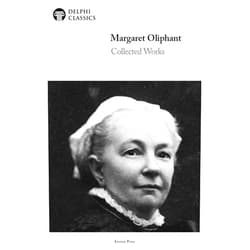 Margaret Oliphant,Delphi Classics Delphi Collected Works of Margaret Oliphant (Illustrated)