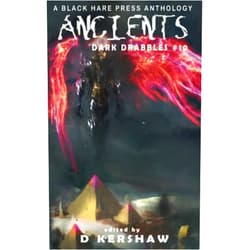 Black Hare Press,D Kershaw ANCIENTS: A Dark Microfiction Anthology (Dark Drabbles)
