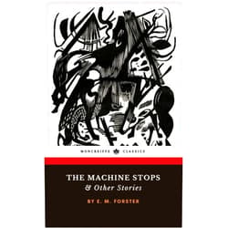 E. M. Forster,Moncreiffe Press The Machine Stops and Other Stories: The Classic Short Story Collection