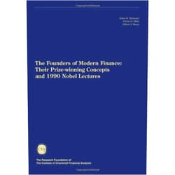 Harry M. Markowitz,William F. Sharpe,Merton H. Miller The Founders of Modern Finance: Their Prize-Winning Concepts and 1990 Nobel Lectures