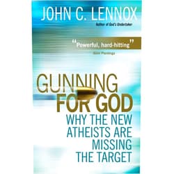 John C. Lennox Gunning for God: Why the New Atheists are Missing the Target