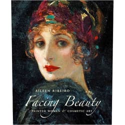 Aileen Ribeiro Facing Beauty: Painted Women and Cosmetic Art