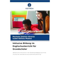 Marisela Jiménez Alvarez,Isabel Batista Medina Inklusive Bildung im Englischunterricht für Grundschüler: Methodische Intervention in der Elementarpädagogik durch die Prozesse der Systematisierung und Kontextualisierung (German Edition)