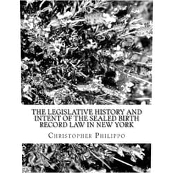 Christopher K. Philippo The Legislative History and Intent of the Sealed Birth Record Law in New York