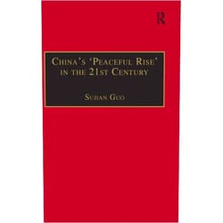 By Sujian Guo (Author) China's 'Peaceful Rise' in the 21st Century: Domestic and International Conditions