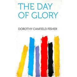 By Dorothy Canfield Fisher (Author) Format: Kindle Edition The Day of Glory