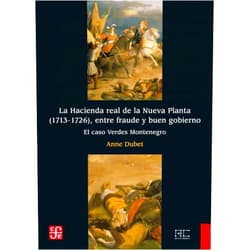 Spanish Edition by Anne Dubet (Author) La Hacienda real de la Nueva Planta (1713-1726), entre fraude y buen gobierno: El caso Verdes Montenegro