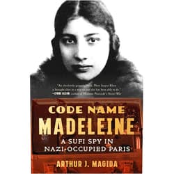 Arthur J. Magida Code Name Madeleine: A Sufi Spy in Nazi-Occupied Paris