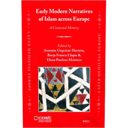 By Antonio Urquizar-Herrera (Contributor), Borja Franco Llopis (Contributor), Elena Paulino Montero (Contributor) & 0 more Early Modern Narratives of Islam Across Europe: A Connected Memory (Later Medieval Europe)