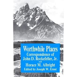 By J.W. Ernst (Author) Worthwhile Places: Correspondence of John D. Rockefeller Jr. and Horace Albright