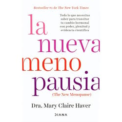 Dra. Mary Claire Haver,Remedios Diéguez Diéguez La nueva menopausia: Todo lo que necesitas saber para transitar (y disfrutar) tu cambio hormonal ... / The New Menopause (Spanish Edition)