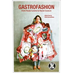 By Adam Geczy (Author), Vicki Karaminas (Author), Joanne B. Eicher (Series Editor) & 0 more Gastrofashion from Haute Cuisine to Haute Couture: Fashion and Food (Dress, Body, Culture)