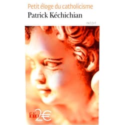 Patrick Kéchichian Petit éloge du catholicisme