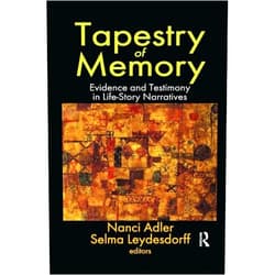 Nanci Adler Tapestry of Memory: Evidence and Testimony in Life-Story Narratives (Memory and Narrative)