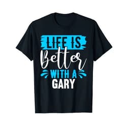 GARY Designs By AKOKAY Life Is Better With A GARY T-Shirt Name GARY T-Shirt
