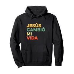 Jesus Cambio Mi Vida Mexican Church Gospel Español Jesus Cambio Mi Vida Hispanic God Believer Spanish Christian Pullover Hoodie