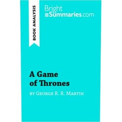Bright Summaries A Game of Thrones by George R. R. Martin (Book Analysis): Detailed Summary, Analysis and Reading Guide (BrightSummaries.com)