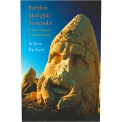 Burkert Babylon, Memphis, Persepolis: Eastern Contexts of Greek Culture