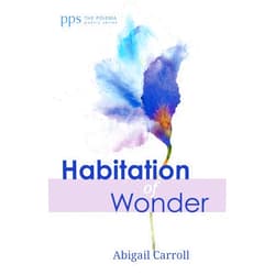 Abigail Carroll Habitation of Wonder (Poiema Poetry)