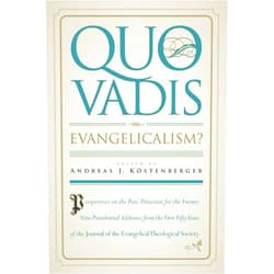 Andreas J. Köstenberger,Roger Nicole,Ned B. Stonehouse,Warren C. Young,Gordon H. Clark,Stanley N. Gundry,Alan F. Johnson,Moises Silva,Darrell L. Bock,Millard J. Erickson,Craig A. Blaising Quo Vadis, Evangelicalism?: Perspectives on the Past, Direction for the Future: Nine Presidential Addresses from the First Fifty Years of the Journal of the Evangelical Theological Society