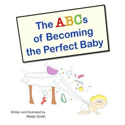 Webb Smith The ABCs of Becoming the Perfect Baby