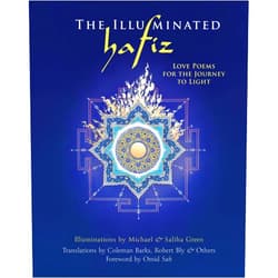 Hafiz,Nancy Owen Barton,Michael Green,Sally (Saliha) Green,Coleman Barks,Robert Bly,Omid Safi,Peter Booth,Meher Baba,Omid Safi Ph.D. The Illuminated Hafiz: Love Poems for the Journey to Light