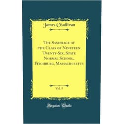 James O''sullivan The Saxifrage of the Class of Nineteen Twenty-Six, State Normal School, Fitchburg, Massachusetts, Vol. 5 (Classic Reprint)
