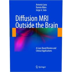 By Antonio Luna (Author), Ramón Ribes (Author), Jorge A. Soto (Author) & 0 more Format: Kindle Edition Diffusion MRI Outside the Brain: A Case-Based Review and Clinical Applications