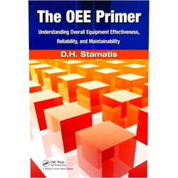 By D.H. Stamatis (Author) The OEE Primer: Understanding Overall Equipment Effectiveness, Reliability, and Maintainability
