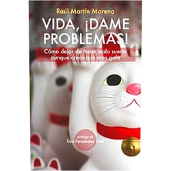 Raúl Martín Moreno Vida, ¡Dame problemas!: Cómo dejar de tener mala suerte aunque creas que eres gafe (Spanish Edition)