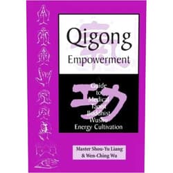 By Master Shou-Yu Liang (Author), Mr Wen-Ching Wu (Author) Qigong Empowerment: A Guide to Medical, Taoist, Buddhist and Wushu Energy Cultivation