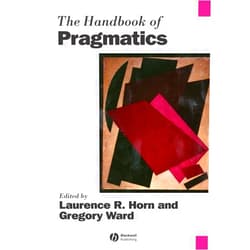 Laurence Horn,Gergory Ward The Handbook of Pragmatics (Blackwell Handbooks in Linguistics)