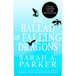 Sarah A. Parker The Ballad of Falling Dragons: A Novel (The Moonfall Series, 2)
