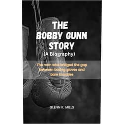 By Glenn K. Mills (Author) Format: Kindle Edition The Bobby Gunn story (A Biography): The man who bridged the gap between boxing gloves and bare knuckles