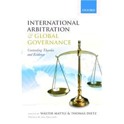 By Walter Mattli (Editor), Thomas Dietz (Editor) International Arbitration and Global Governance: Contending Theories and Evidence