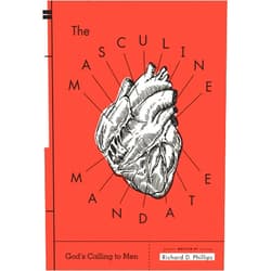 Richard D. Phillips The Masculine Mandate: God's Calling to Men